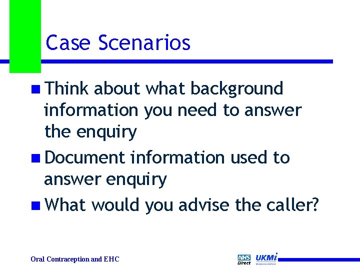 Case Scenarios n Think about what background information you need to answer the enquiry