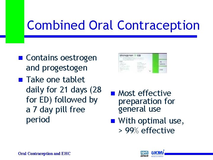 Combined Oral Contraception Contains oestrogen and progestogen n Take one tablet daily for 21