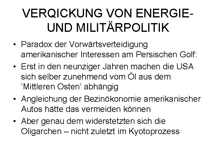 VERQICKUNG VON ENERGIEUND MILITÄRPOLITIK • Paradox der Vorwärtsverteidigung amerikanischer Interessen am Persischen Golf: •