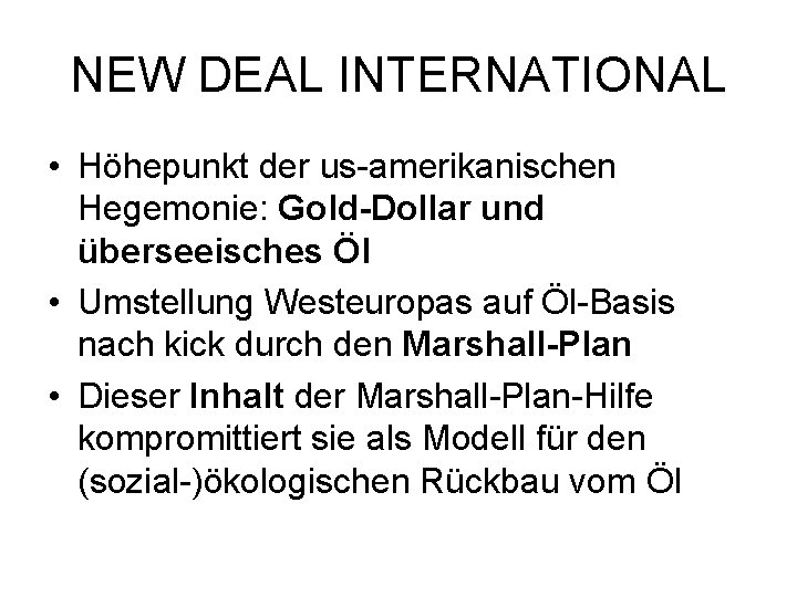 NEW DEAL INTERNATIONAL • Höhepunkt der us-amerikanischen Hegemonie: Gold-Dollar und überseeisches Öl • Umstellung