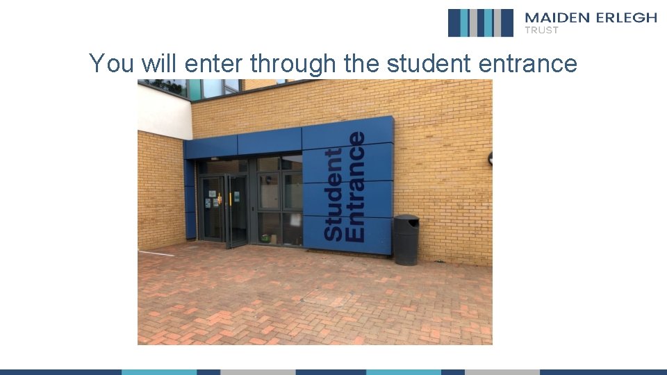 You will enter through the student entrance 