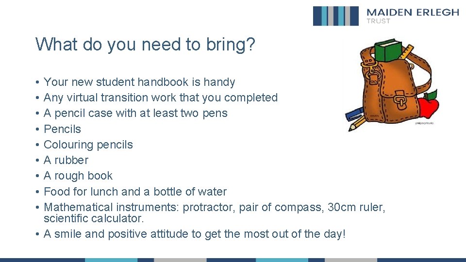 What do you need to bring? • • • Your new student handbook is