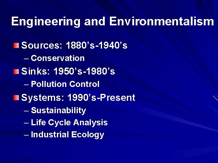 Engineering and Environmentalism Sources: 1880’s-1940’s – Conservation Sinks: 1950’s-1980’s – Pollution Control Systems: 1990’s-Present