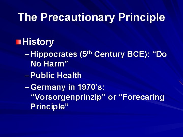 The Precautionary Principle History – Hippocrates (5 th Century BCE): “Do No Harm” –