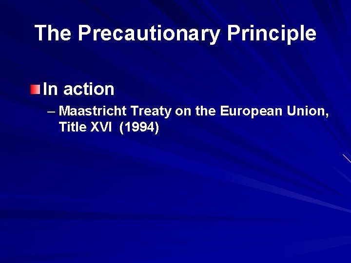 The Precautionary Principle In action – Maastricht Treaty on the European Union, Title XVI