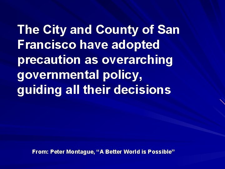 The City and County of San Francisco have adopted precaution as overarching governmental policy,