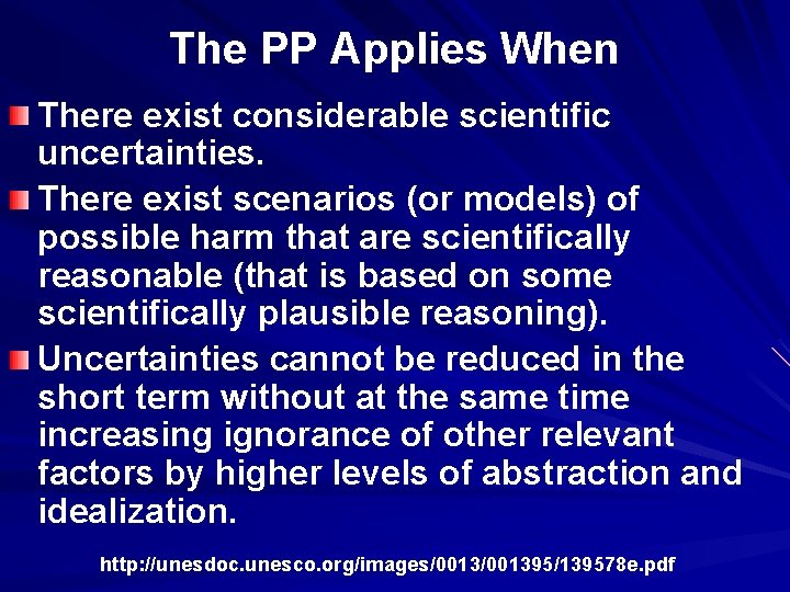The PP Applies When There exist considerable scientific uncertainties. There exist scenarios (or models)