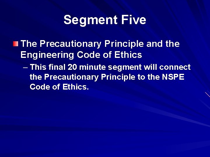 Segment Five The Precautionary Principle and the Engineering Code of Ethics – This final
