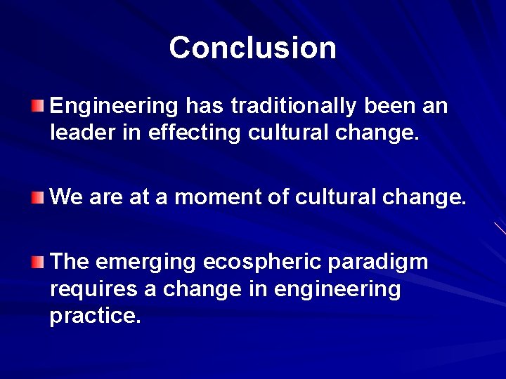 Conclusion Engineering has traditionally been an leader in effecting cultural change. We are at