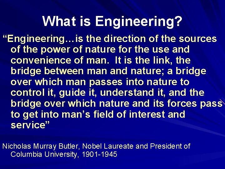 What is Engineering? “Engineering…is the direction of the sources of the power of nature