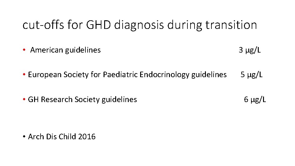 cut-offs for GHD diagnosis during transition • American guidelines 3 µg/L • European Society for