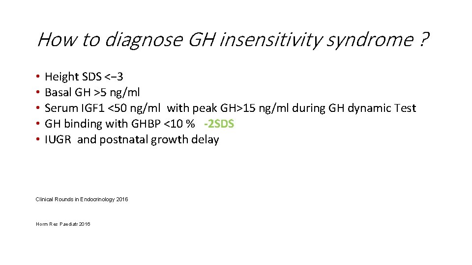 How to diagnose GH insensitivity syndrome ? • • • Height SDS <− 3