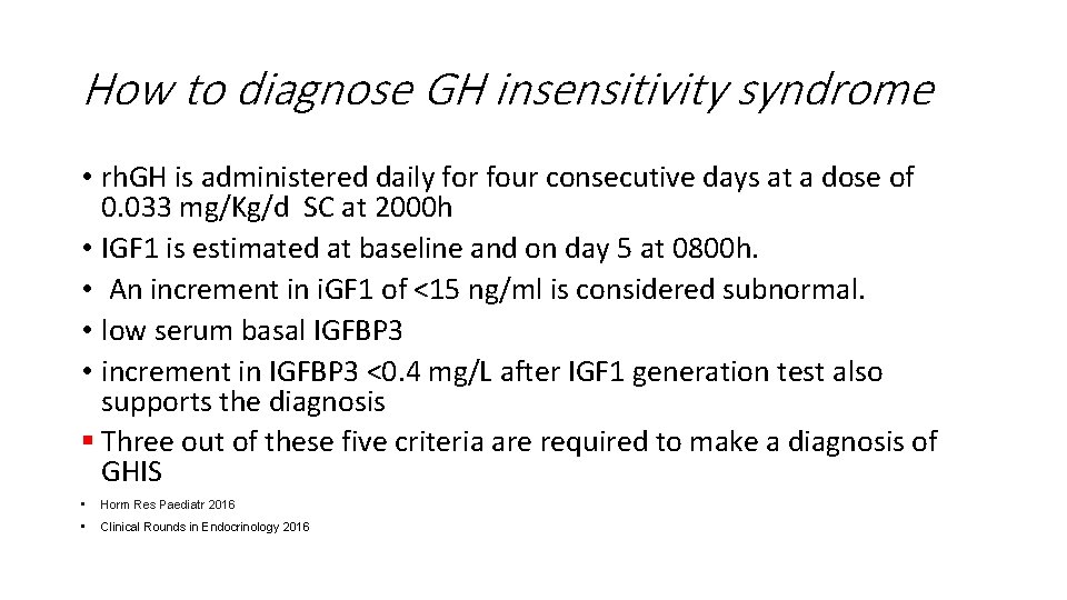 How to diagnose GH insensitivity syndrome • rh. GH is administered daily for four