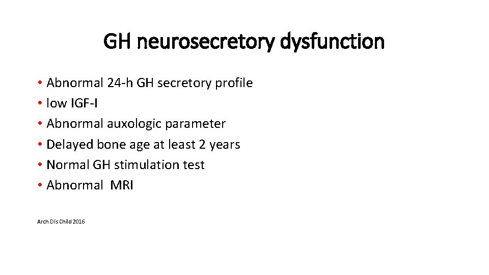 GH neurosecretory dysfunction • Abnormal 24 -h GH secretory profile • low IGF-I •