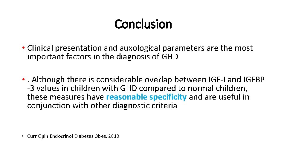 Conclusion • Clinical presentation and auxological parameters are the most important factors in the