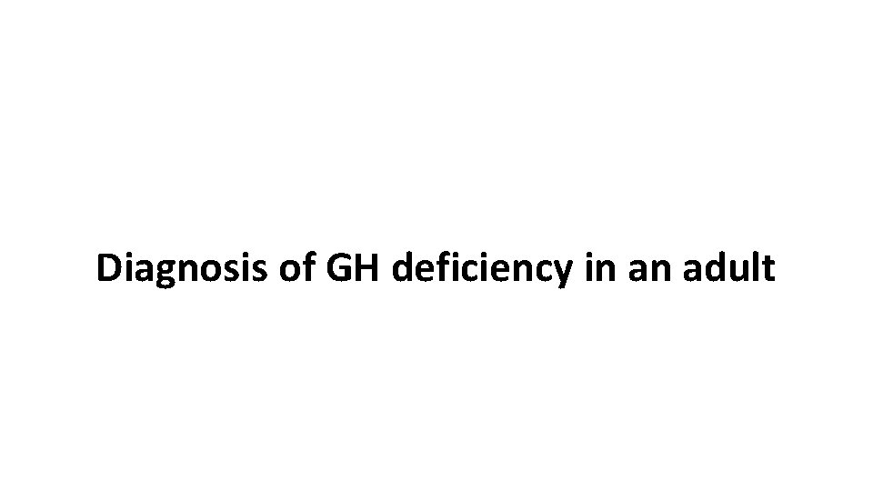 Diagnosis of GH deficiency in an adult 