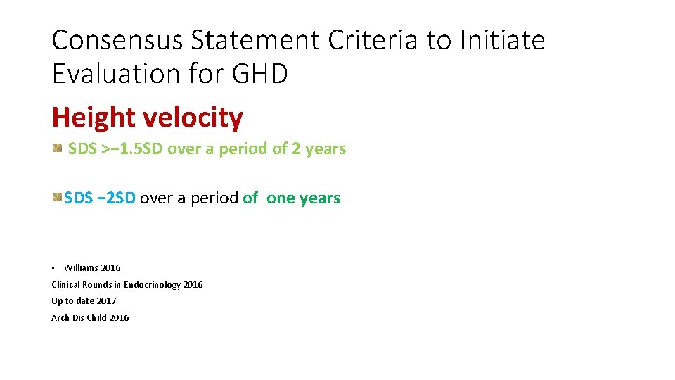 Consensus Statement Criteria to Initiate Evaluation for GHD Height velocity SDS >− 1. 5