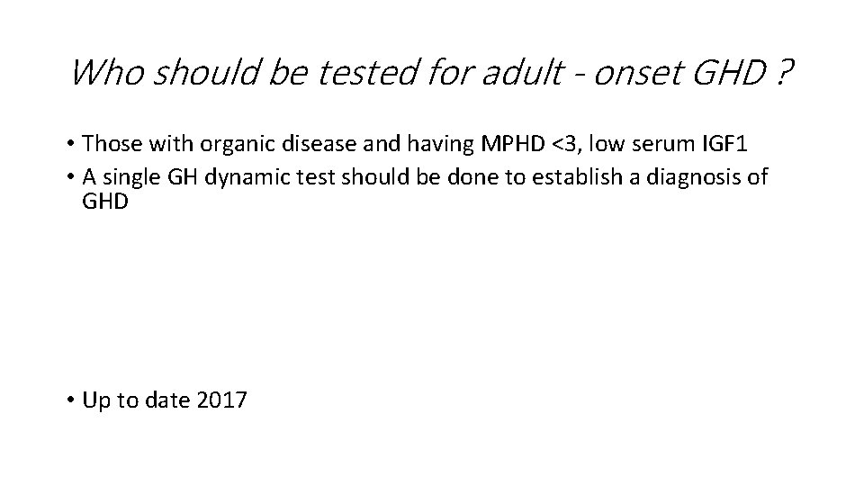 Who should be tested for adult - onset GHD ? • Those with organic