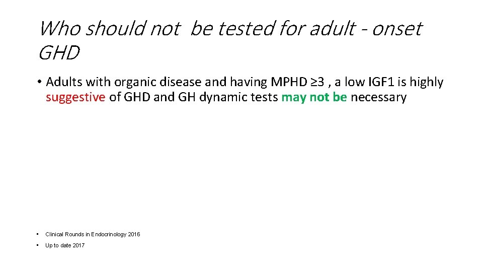 Who should not be tested for adult - onset GHD • Adults with organic
