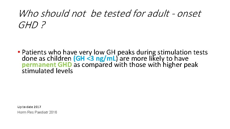 Who should not be tested for adult - onset GHD ? • Patients who
