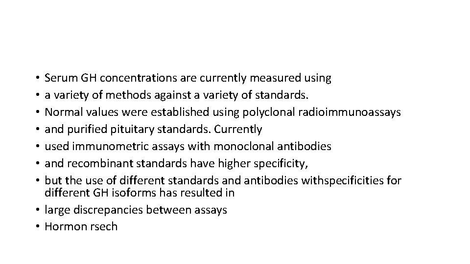 Serum GH concentrations are currently measured using a variety of methods against a variety
