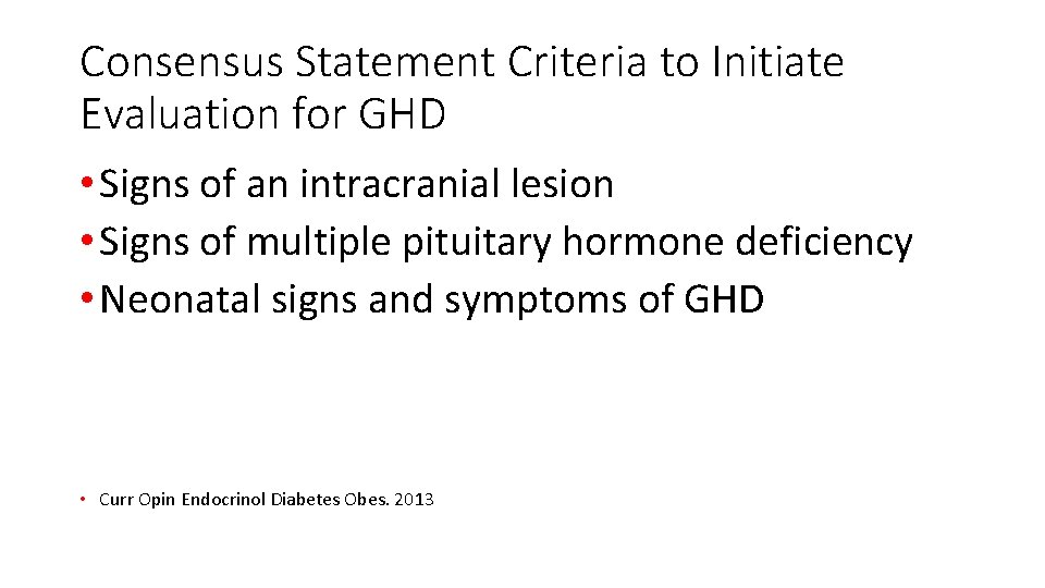 Consensus Statement Criteria to Initiate Evaluation for GHD • Signs of an intracranial lesion