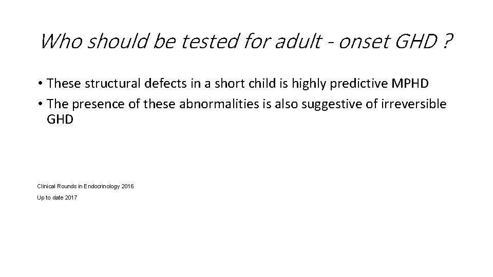 Who should be tested for adult - onset GHD ? • These structural defects