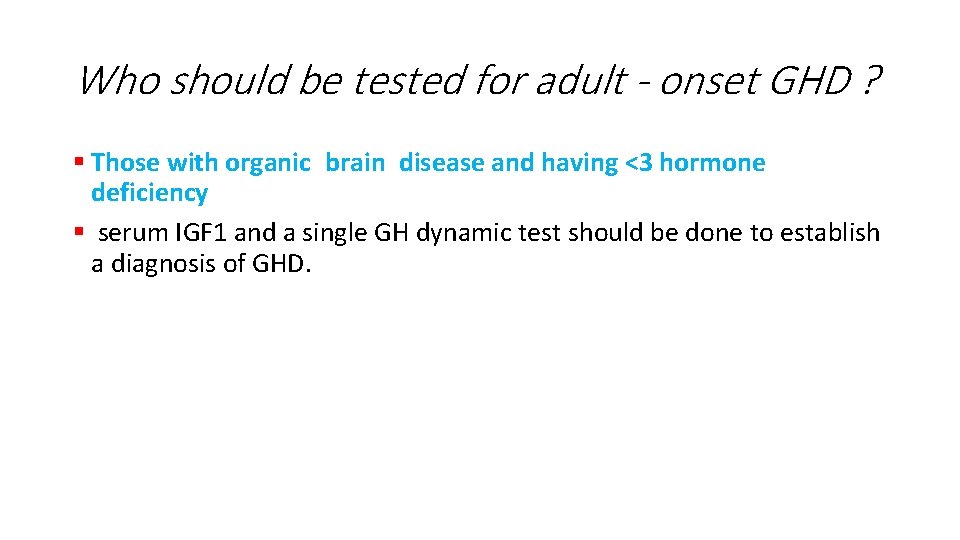 Who should be tested for adult - onset GHD ? § Those with organic