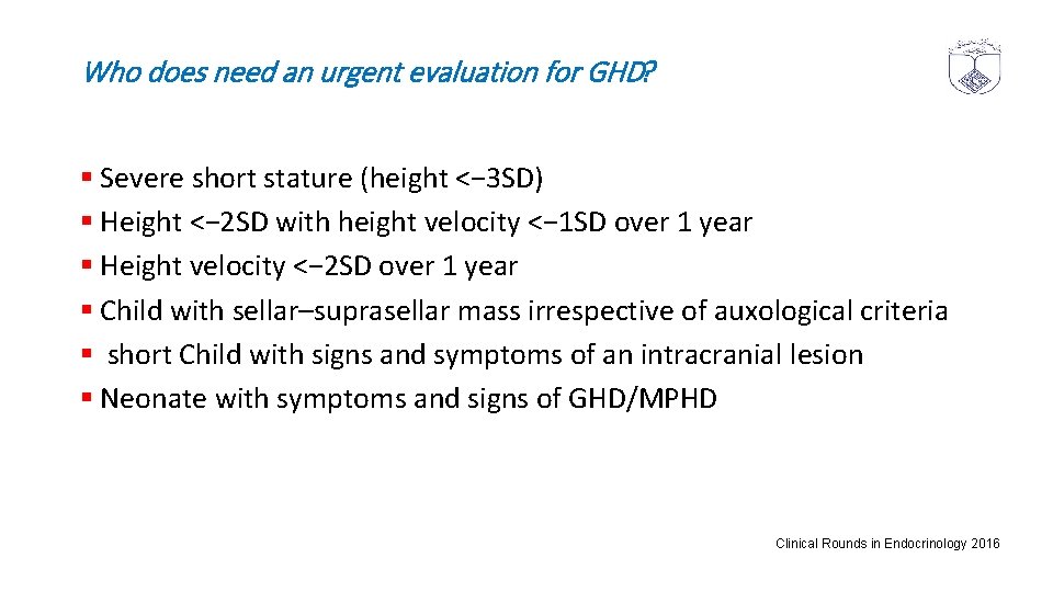 Who does need an urgent evaluation for GHD? § Severe short stature (height <−