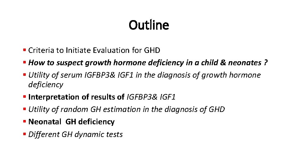 Outline § Criteria to Initiate Evaluation for GHD § How to suspect growth hormone