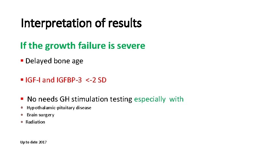 Interpretation of results If the growth failure is severe § Delayed bone age §