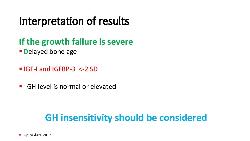 Interpretation of results If the growth failure is severe § Delayed bone age §