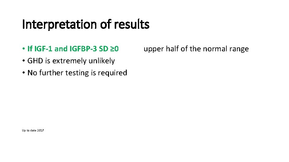 Interpretation of results • If IGF-1 and IGFBP-3 SD ≥ 0 upper half of