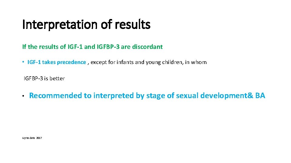 Interpretation of results If the results of IGF-1 and IGFBP-3 are discordant • IGF-1