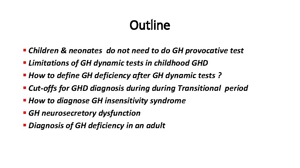 Outline § Children & neonates do not need to do GH provocative test §
