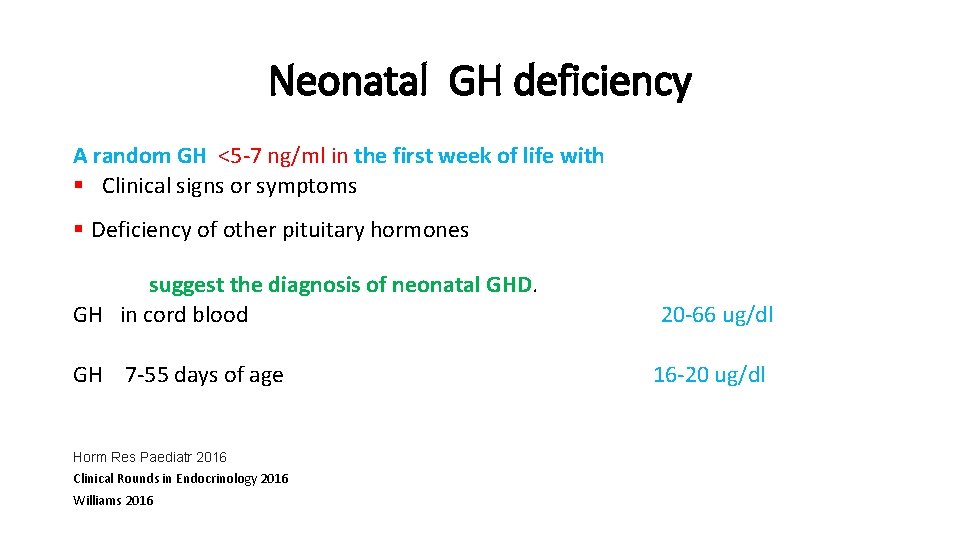Neonatal GH deficiency A random GH <5 -7 ng/ml in the first week of