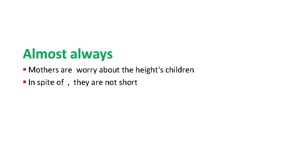 Almost always § Mothers are worry about the height's children § In spite of