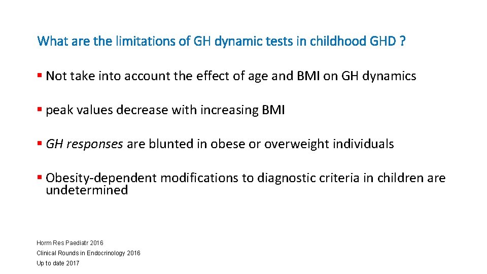 What are the limitations of GH dynamic tests in childhood GHD ? § Not