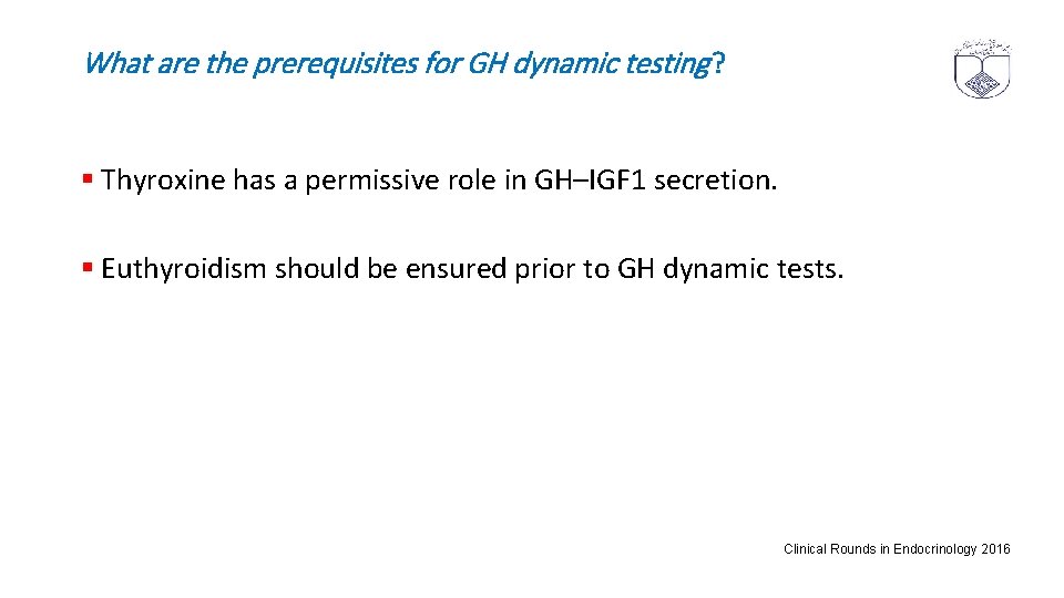 What are the prerequisites for GH dynamic testing ? § Thyroxine has a permissive
