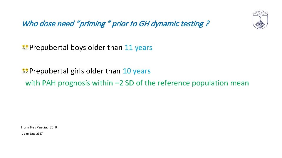 Who dose need “ priming ” prior to GH dynamic testing ? Prepubertal boys