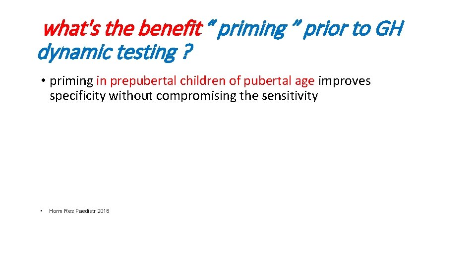 what's the benefit “ priming ” prior to GH dynamic testing ? • priming