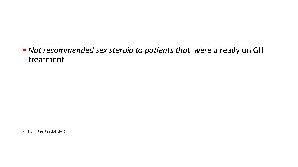 § Not recommended sex steroid to patients that were already on GH treatment §