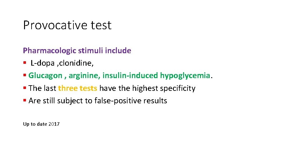 Provocative test Pharmacologic stimuli include § L-dopa , clonidine, § Glucagon , arginine, insulin-induced