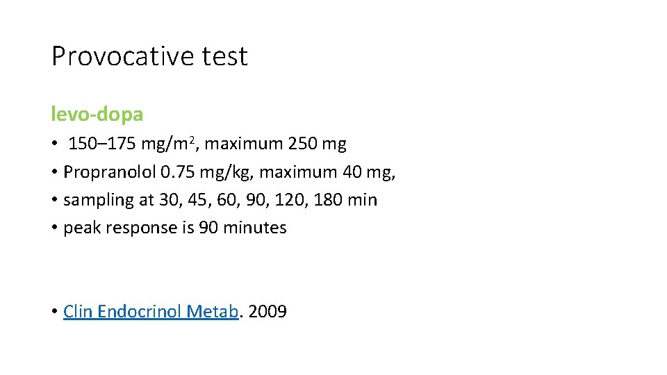 Provocative test levo-dopa • 150– 175 mg/m 2, maximum 250 mg • Propranolol 0.