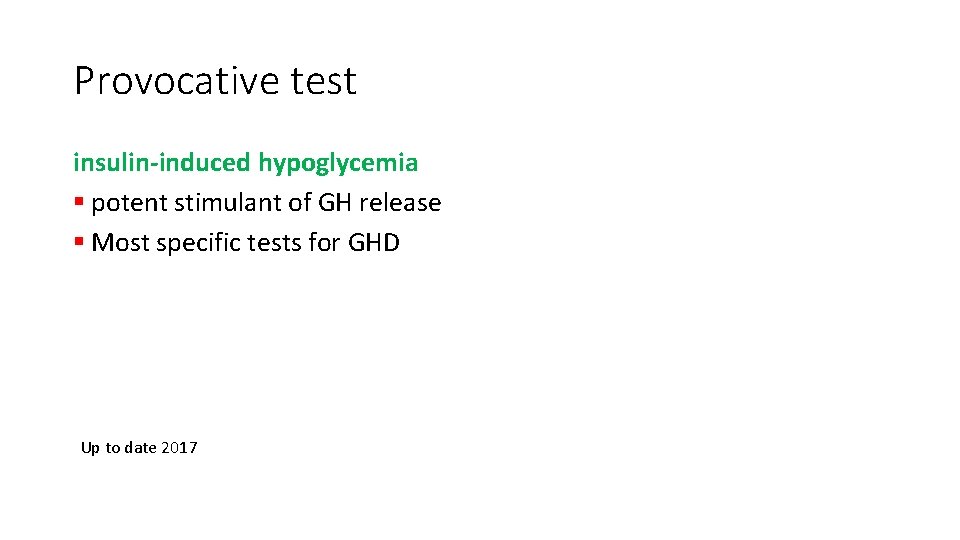 Provocative test insulin-induced hypoglycemia § potent stimulant of GH release § Most specific tests