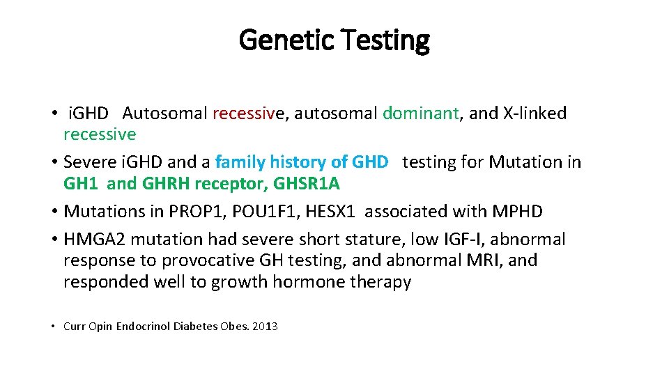 Genetic Testing • i. GHD Autosomal recessive, autosomal dominant, and X-linked recessive • Severe