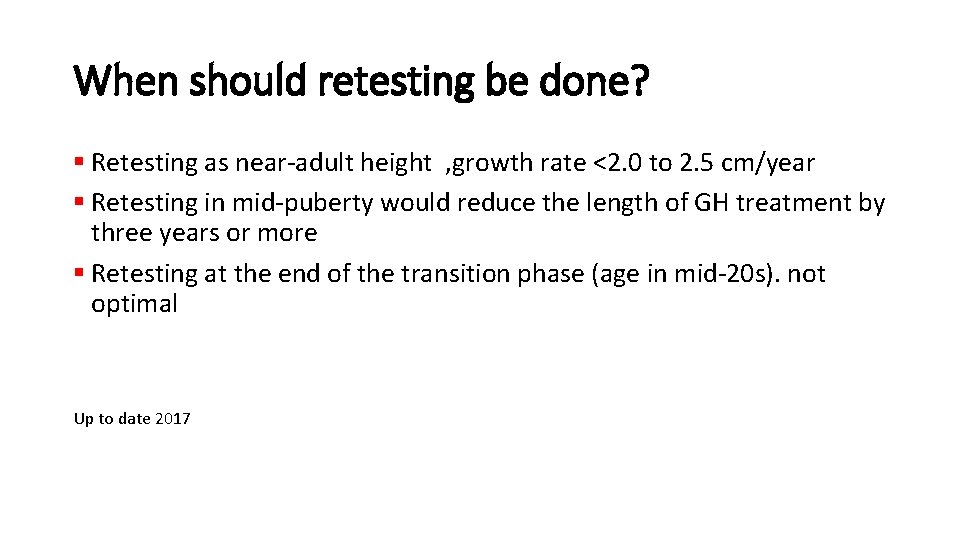 When should retesting be done? § Retesting as near-adult height , growth rate <2.