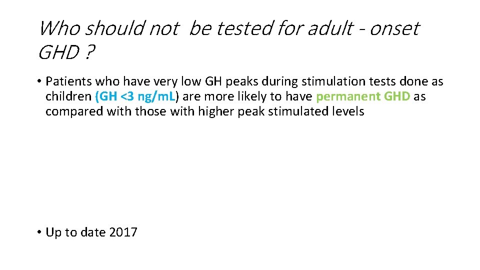 Who should not be tested for adult - onset GHD ? • Patients who