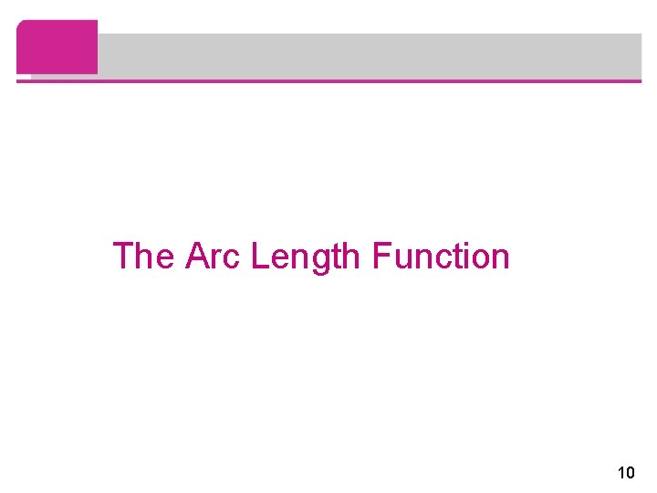 The Arc Length Function 10 