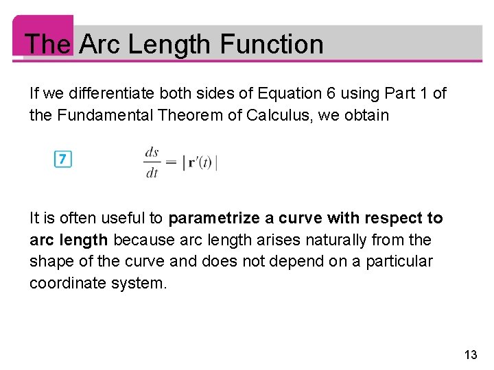 The Arc Length Function If we differentiate both sides of Equation 6 using Part